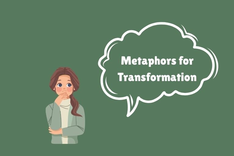 Metaphors for Transformation