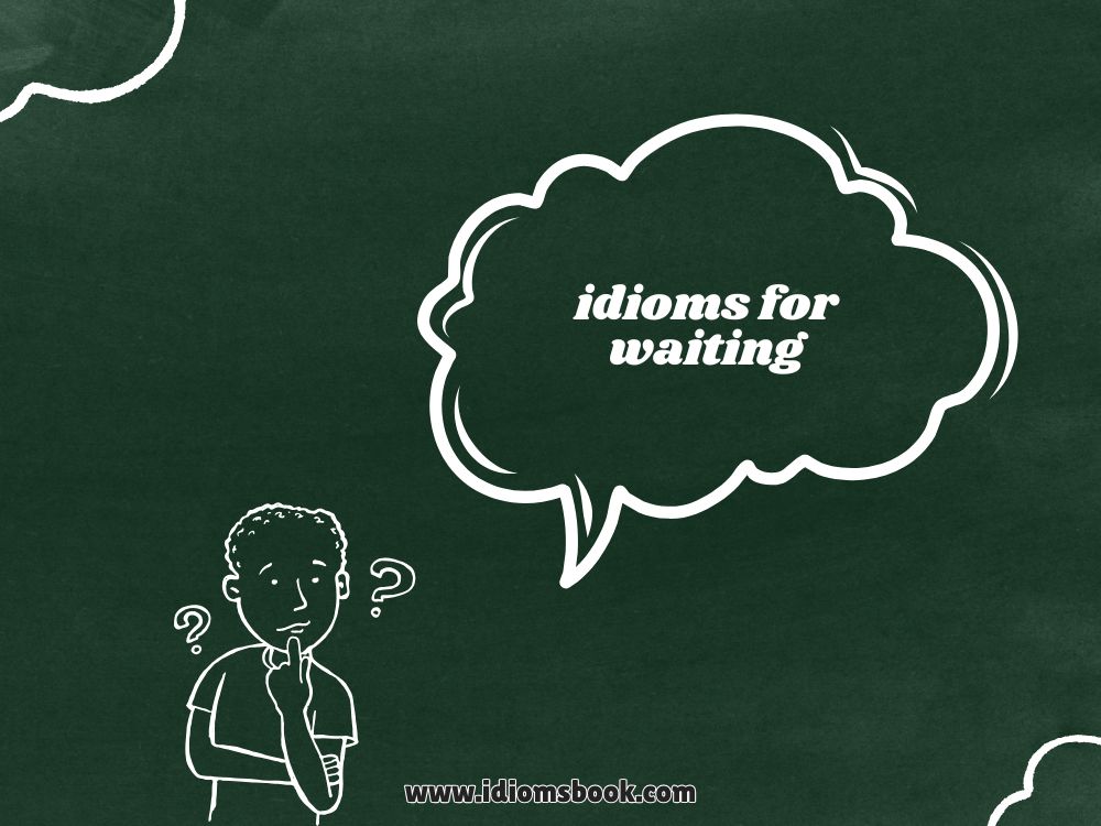 Idioms for Waiting