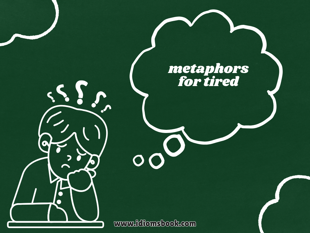 Metaphors for Tired