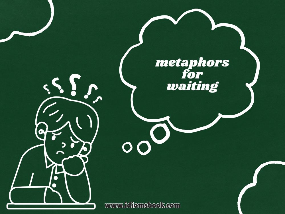 Metaphors for Waiting